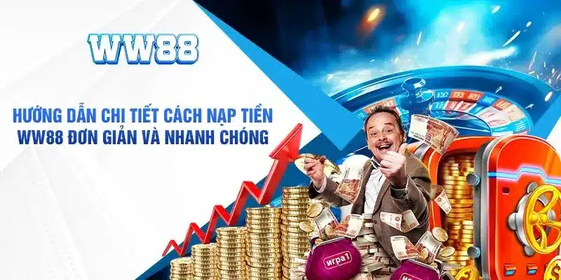 Hiểu rõ điều kiện nạp tiền Ww88 cần thiết 