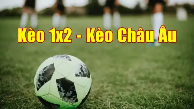 Khái niệm về kèo châu Âu cho anh em nào chưa biết